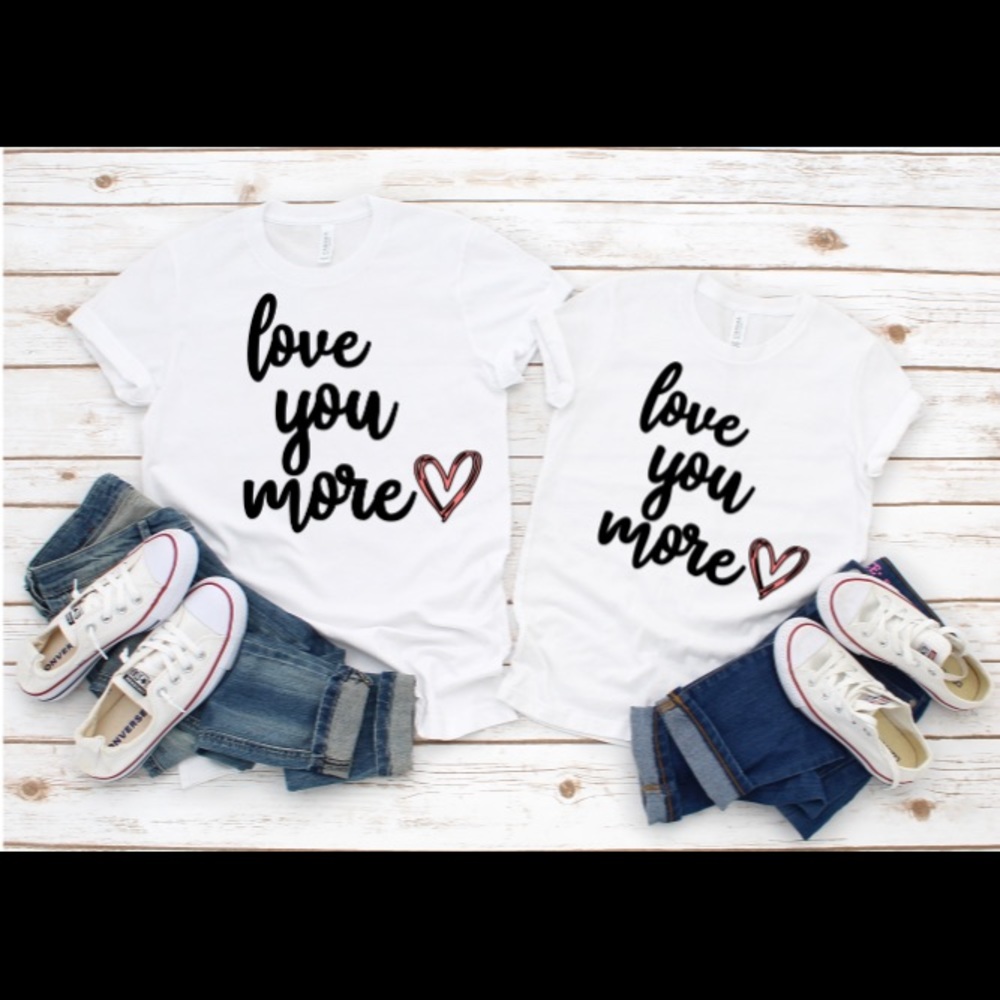 Love You More Tee Shirt